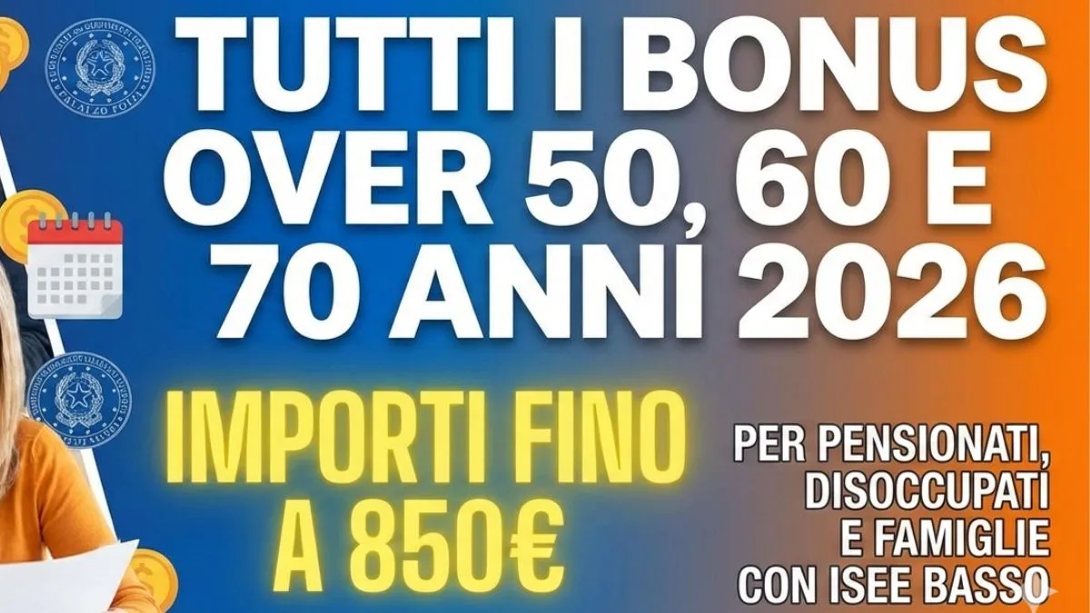 Tutti i Bonus Over 50, 60 e 70 Anni 2026: Importi fino a 850€ per Pensionati, Disoccupati e Famiglie con ISEE Basso